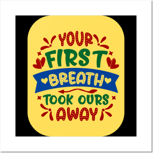 Your First Breath Took Ours Away Posters and Art